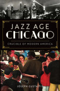 Jazz Age Chicago: Crucible of Modern America - Paperback