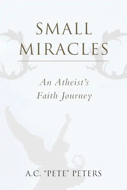 Small Miracles: An Atheist's Faith Journey - Paperback