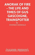 Anorak of Fire - The Life and Times of Gus Gascoigne, Trainspotter - Paperback