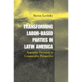 Transforming Labor-Based Parties in Latin America: Argentine Peronism in Comparative Perspective - Paperback