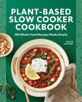 Plant-Based Slow Cooker Cookbook: 100 Whole-Food Recipes Made Simple - Paperback