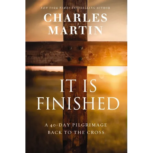 It Is Finished: A 40-Day Pilgrimage Back to the Cross - Paperback
