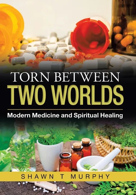 Torn Between Two Worlds: Modern Medicine and Spiritual Healing - Hardcover