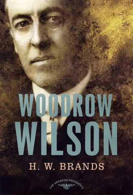 Woodrow Wilson: The American Presidents Series: The 28th President, 1913-1921 - Hardcover