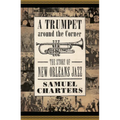 Trumpet Around the Corner: The Story of New Orleans Jazz - Paperback