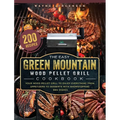 The Easy Green Mountain Wood Pellet Grill Cookbook: 200 Recipes for Your Wood Pellet Grill to Enjoy Everything from Appetizers to Desserts with Showst - Hardcover