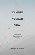 El Camino, la Verdad y la Vida: El Discipulado: El Sendero en la Gracia - Paperback