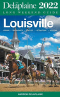 Louisville - The Delaplaine 2022 Long Weekend Guide - Paperback