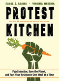 Protest Kitchen: Fight Injustice, Save the Planet, and Fuel Your Resistance One Meal at a Time - Hardcover