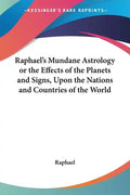 Raphael's Mundane Astrology or the Effects of the Planets and Signs, Upon the Nations and Countries of the World - Paperback