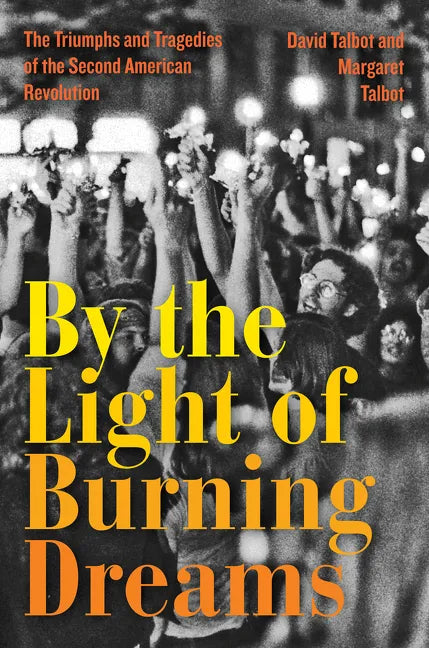 By the Light of Burning Dreams: The Triumphs and Tragedies of the Second American Revolution - Paperback