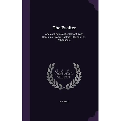 The Psalter: Ancient Ecclesiastical Chant, With Canticles, Proper Psalms & Creed of St. Athanasius - Hardcover