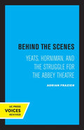Behind the Scenes: Yeats, Horniman, and the Struggle for the Abbey Theatre Volume 11 - Paperback