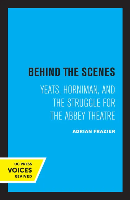 Behind the Scenes: Yeats, Horniman, and the Struggle for the Abbey Theatre Volume 11 - Paperback