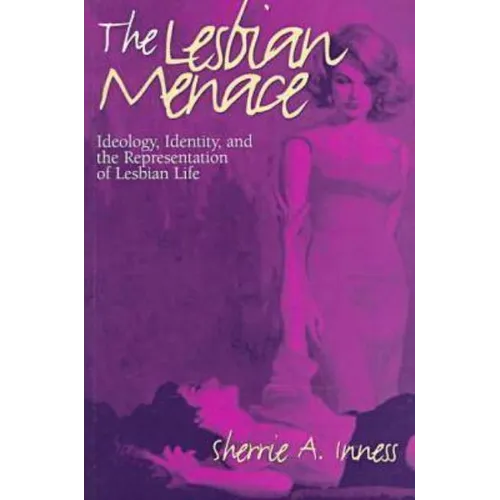 The Lesbian Menace: Ideology, Identity, and the Representation of Lesbian Life - Paperback