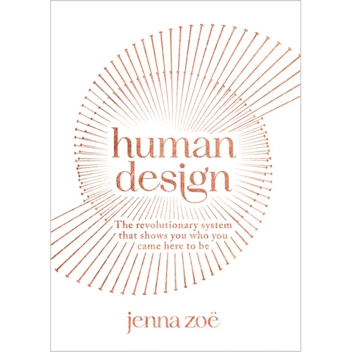 Human Design: The Revolutionary System That Shows You Who You Came Here to Be - Paperback