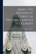Mary, the Mother of Christ, in Prophecy and Its Fulfilment [microform] - Paperback