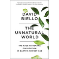 The Unnatural World: The Race to Remake Civilization in Earth's Newest Age - Paperback