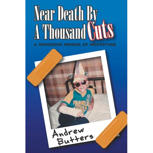 Near Death By A Thousand Cuts: A Humorous Memoir Of Misfortune - Paperback