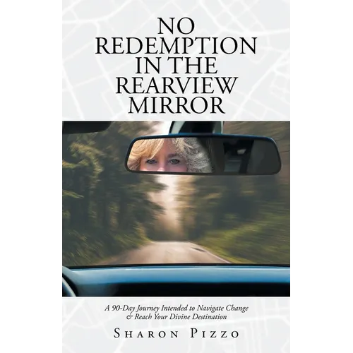 No Redemption in the Rearview Mirror: A 90-Day Journey Intended to Navigate Change & Reach Your Divine Destination - Paperback