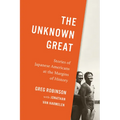 The Unknown Great: Stories of Japanese Americans at the Margins of History - Hardcover