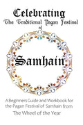 Celebrating the Traditional Pagan Festival of Samhain: A Beginners Guide and Workbook for the Pagan Festival of Samhain from the Wheel from the Year - Paperback