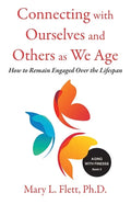Connecting with Ourselves and Others as We Age: How to Remain Engaged over the Lifespan - Paperback