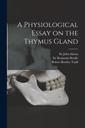 A Physiological Essay on the Thymus Gland [electronic Resource] - Paperback