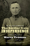The Soldier from Independence: A Military Biography of Harry Truman, Volume 1, 1906-1919 - Paperback
