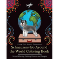Schnauzers Go Around the World Coloring Book: Fun Schnauzer Coloring Book for Adults and Kids 10+ - Paperback