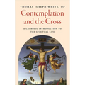 Contemplation and the Cross: A Catholic Introduction to the Spiritual Life - Paperback