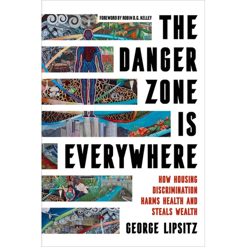 The Danger Zone Is Everywhere: How Housing Discrimination Harms Health and Steals Wealth Volume 73 - Hardcover