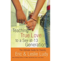 Teaching True Love to a Sex-At-13 Generation - Paperback