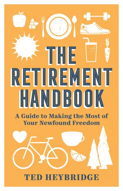 The Retirement Handbook: A Guide to Making the Most of Your Newfound Freedom - Hardcover