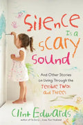 Silence Is a Scary Sound: And Other Stories on Living Through the Terrible Twos and Threes - Paperback