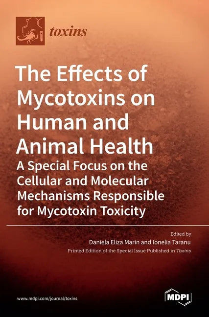 The Effects of Mycotoxins on Human and Animal Health-a Special Focus on the Cellular and Molecular Mechanisms Responsible for Mycotoxin Toxicity - Hardcover