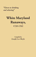 Given to Drinking and Whoring White Maryland Runaways, 1720-1762 - Paperback