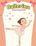 Ballerina Coloring Book: Cute Ballerina Coloring Book for Girls Who Love Ballet Dancing - A Fun Ballet Coloring Book - Little ballerina Dancing Book. - Paperback