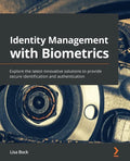 Identity Management with Biometrics: Explore the latest innovative solutions to provide secure identification and authentication - Paperback