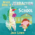 Never Bring a Zebracorn to School: A funny rhyming storybook for early readers - Paperback
