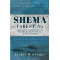 Shema Parenting: Resourcing You to Confidently Hear God in the Spiritual Growth of Your Children & Family - A Small Group Teaching Guid - Paperback
