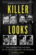 Killer Looks: The Forgotten History of Plastic Surgery in Prisons - Hardcover