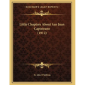 Little Chapters About San Juan Capistrano (1912) - Paperback