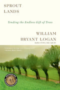 Sprout Lands: Tending the Endless Gift of Trees - Paperback