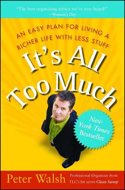 It's All Too Much: An Easy Plan for Living a Richer Life with Less Stuff - Paperback
