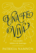 Una Fe Viva: Un Estudio Bíblico de Santiago - Paperback