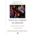This Is All a Dream We Dreamed: An Oral History of the Grateful Dead - Paperback