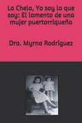 La Chela, Yo soy la que soy: El lamento de una mujer puertorriqueña - Paperback