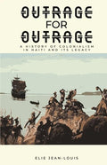 Outrage for Outrage: A History of Colonialism in Haiti and Its Legacy - Paperback