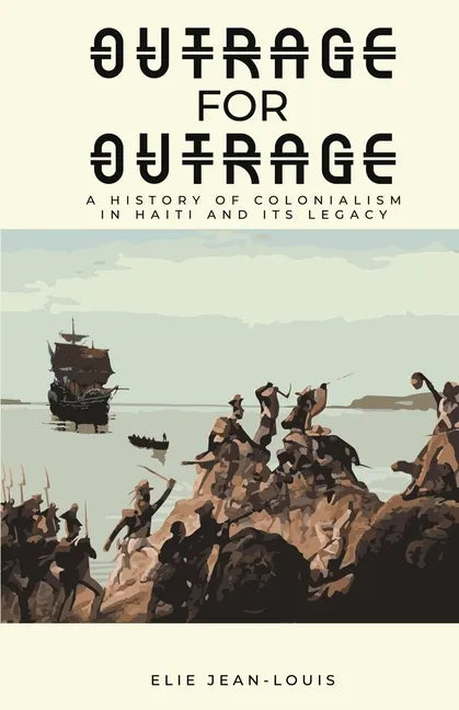 Outrage for Outrage: A History of Colonialism in Haiti and Its Legacy - Paperback